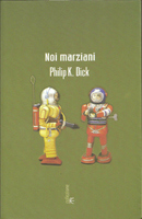 Philip K. Dick Martian Time-Slip cover Noi Marziani
